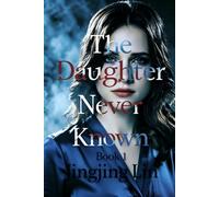 The Daughter Never Known: Book 1: She stole a daughter. Then the daughter stole the truth