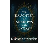 The Daughter of Shadows and Ivory: 1 (The Shadow and Starlight Saga)