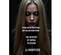 THE DAUGHTER OF SLAUGHTER: THE MYSTERY OF SOPHIA FELICIANO