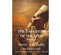The Daughter of the Aten: Meritaten (Series 05: The Pharaoh's Daughter)