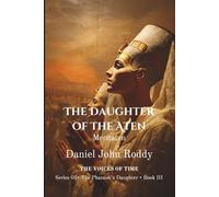 The Daughter of the Aten: Meritaten (Series 05: The Pharaoh's Daughter)