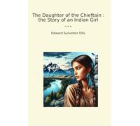 The Daughter of the Chieftain : the Story of an Indian Girl (Classic Books)