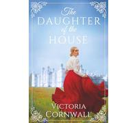 The Daughter of the House: An irresistible and utterly spellbinding Cornish Victorian romance about daring to follow your heart (Cornish Tales)
