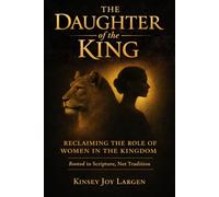 The Daughter of the King: Reclaiming the Role of Women in the Kingdom