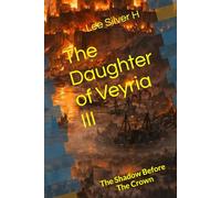 The Daughter of Veyria III: The Shadow Before The Crown (The Daughter Of Veyria I: A Name That Would Not Die)