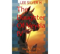 The Daughter Of Veyria IV: The Son Of The Standard (The Daughter Of Veyria I: A Name That Would Not Die)