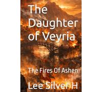 The Daughter of Veyria: The Fires Of Ashen (The Daughter Of Veyria I: A Name That Would Not Die)