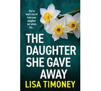 The Daughter She Gave Away: An emotional, page-turning family drama from Lisa Timoney
