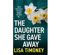 The Daughter She Gave Away: An emotional, page-turning family drama from Lisa Timoney