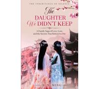 The Daughter We Didn’t keep: A Family Saga of Love, Loss, and the Secrets That Refused to Die (The Inheritance of Silence)