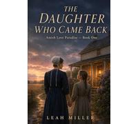 The Daughter Who Came Back: A Heartwarming Amish Romance of Family Secrets, Forgiveness, and Faith (Amish Love Paradise Book 1)