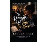 The Daughter Who Saw Too Much: A Literary Novel About Family Silence, Self-Trust, and the Cost of Seeing Clearly