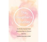 The Daughter's Journey: A 28-Day Journal from Inherited Pain to Chosen Identity