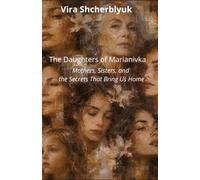 The Daughters of Marianivka: Mothers, Sisters, and the Secrets That Bring Us Home