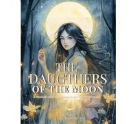 The Daughters of the Moon: A mystical coloring journey in the light of the stars (Les Mondes Enchantés - par Alya Solen)