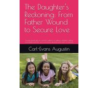 The Daughter's Reckoning: From Father Wound to Secure Love: Focuses specifically on women's patterns of seeking validation, dating unavailable ... fears in intimacy. (The Unfathered Path)