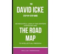 The David Icke step-by-step guide: An insightful look at this writer’s strategies and the road map to intellectual freedom