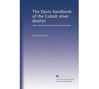 The Davis handbook of the Cobalt silver district: with a manual of incorporated companies