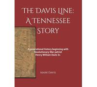 The Davis Line: A Tennessee Story: A generational history beginning with Revolutionary War patriot Henry William Davis Sr.