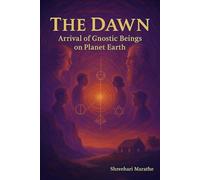 The Dawn: Arrival of Gnostic Beings on Planet Earth