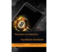 The Dawn of a New Era: Your Bitcoin Handbook (Wealth Creation Series)