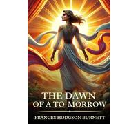 The Dawn of a To-morrow: Timeless Edition Featuring Authentic Illustrations