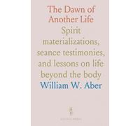 The Dawn of Another Life: Spirit materializations, seance testimonies, and lessons on life beyond the body