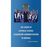 The Dawn of Catholic School School Leadership/Administration in Nigeria: 1