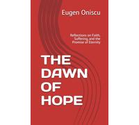 THE DAWN OF HOPE: Reflections on Faith, Suffering, and the Promise of Eternity