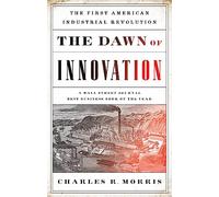 The Dawn of Innovation: The First American Industrial Revolution