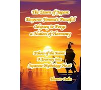 The Dawn of Japan: Emperor Jimmu's Peaceful Odyssey to Forge a Nation of Harmony: 16 (Echoes of the Kami: Echoes of the Kami: A Journey into Japanese Mythology)