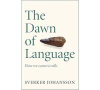 The Dawn of Language: The story of how we came to talk