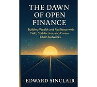 The Dawn of Open Finance: Building Wealth and Resilience with DeFi, Stablecoins, and Cross-Chain Networks