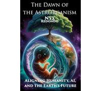 The Dawn of the Astrorganism: Aligning Humanity, AI, and the Earth's Future
