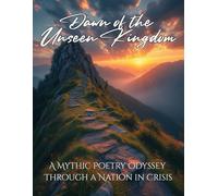 The Dawn of the Unseen Kingdom: A Mythic Poetry Odyssey Through a Nation in Crisis