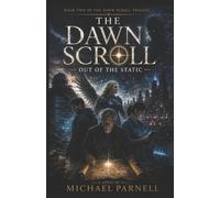 THE DAWN SCROLL: Out of the Static: 2 (The Dawn Scroll Saga)