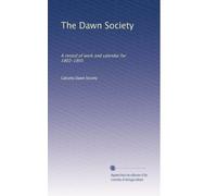 The Dawn Society: A record of work and calendar for 1902-1903