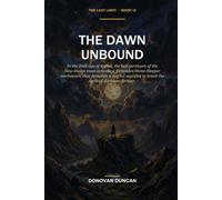 The Dawn Unbound: In the final age of Aethel, the last survivors of the New-Dawn must activate a forbidden Stone-Sleeper mechanism that demands a ... cycle of darkness forever. (The Last Light)