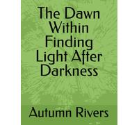 The Dawn Within Finding Light After Darkness