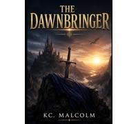 The Dawnbringer: A Fantasy Novel of Hope, Sacrifice, and Unbreakable Love