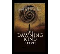 The Dawning Kind: First Release of the Spiral Archives. Volume 2 of the Spiral Archive Series. A Novel of Memory, Recursion, and Becoming