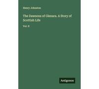 The Dawsons of Glenara. A Story of Scottish Life: Vol. II
