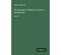 The Dawsons of Glenara. A Story of Scottish Life: Vol. III
