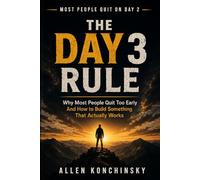The Day 3 Rule: Why Most People Quit Too Early and How To Build Something That Actually Works