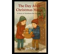 The Day After Christmas Magic: A Story of Kindess the Day After (Holiday Season Books for Children and Adults)