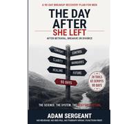 The Day After She Left: A 90-Day Breakup Recovery Plan for Men