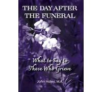 THE DAY AFTER THE FUNERAL What to Say to Those Who Grieve