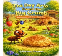 The Day Arlo Found the Big Crumb: Adventures with Arlo: Book one