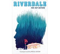 The Day Before: the day before : a prequel novel: 1 (Riverdale)