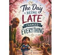 The Day Being Late Changed Everything: A Meaningful School-Day Adventure About Patience, Perspective, and Perfectly Imperfect Timing For Kids Ages 5-10